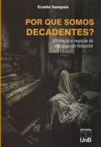 Por Que Somos Decadentes?. Afirmação e Negação da Vida Segundo Nietzsche - Unb
