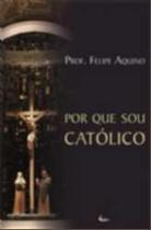 Por que sou catolico - EDITORA CLÉOFAS