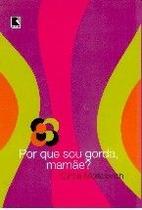 Por que sou gorda mamae