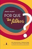 Por Que Ter Filhos Por Que Ter Filhos