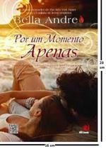 Por um momento apenas - bella andre
