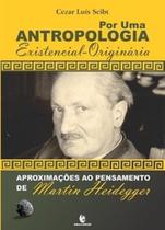 Por uma antropologia existencial-originária: aproximações ao pensamento de Martin Heidegger Por uma antropologia existencial-originária: aproximações ao pensamento de Martin Heidegger