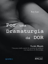 Por uma dramaturgia da dor - tecido blando - vol. 1