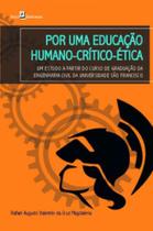 Por uma educação humanocrítico-ética um estudo a partir do Curso de Graduação da Engenharia civil da Universidade são francisco Por uma educação humanocrítico-ética um estudo a partir do Curso de Graduação da Engenharia civil da Universidade são francisco