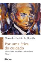 Por Uma Ética do Cuidado - Vol. 01 - Ferenczi Para Educadores e Psicanalistas Por Uma Ética do Cuidado - Vol. 01 - Ferenczi Para Educadores e Psicanalistas
