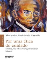 Por Uma Etica Do Cuidado - Volume 1 - Ferenczi Para Educadores E Psicanalistas - EDGARD BLUCHER