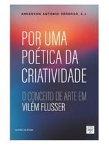 Por uma poética da criatividade: o conceito de arte em vilém flusser Por uma poética da criatividade: o conceito de arte em vilém flusser