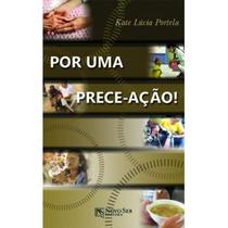 Por uma prece-ação Por uma prece-ação