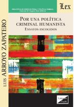 Por una política criminal humanista. Ensayos escogidos - Ediciones Olejnik Por una política criminal humanista. Ensayos escogidos - Ediciones Olejnik