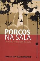 Porcos Na Sala Frank E Ida Mae Hammond - EDITORA HOLY BIBLE Porcos Na Sala Frank E Ida Mae Hammond - EDITORA HOLY BIBLE