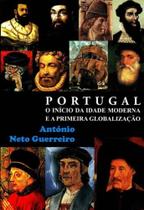 Porrtugal e o Início da Idade Moderna e a Primeira Globalização Porrtugal e o Início da Idade Moderna e a Primeira Globalização