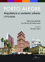Porto Alegre Arquitetura - . E Contexto Urbano (1772-2018)