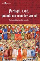 Portugal, 1385, quando um reino fez seu rei Portugal, 1385, quando um reino fez seu rei