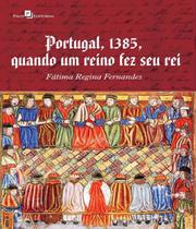 Portugal, 1385, quando um reino fez seu rei