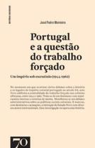Portugal e a questão do trabalho forçado um império sob escrutínio (1944 1962)