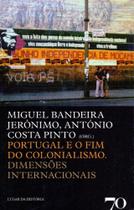 Portugal e o Fim do Colonialismo - Dimensões Internacionais - ALMEDINA