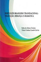 Portugues brasileiro transnacional - traducao, heraca e gramatica