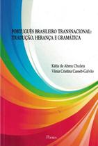 Portugues brasileiro transnacional - traducao, heraca e gramatica Portugues brasileiro transnacional - traducao, heraca e gramatica