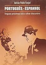 Português E Espanhol. Linguas Proximas Sob O Olhar Discursivo Paperback Adrian Pablo Fanjul Português E Espanhol. Linguas Proximas Sob O Olhar Discursivo Paperback Adrian Pablo Fanjul