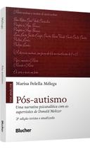 Pós-Autismo - Uma Narrativa Psicanalítica Com as Supervisões de Donald Meltzer Pós-Autismo - Uma Narrativa Psicanalítica Com as Supervisões de Donald Meltzer