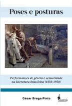 Poses e posturas: performances de gênero e sexualidade na literatura brasileira (1850-1950)
