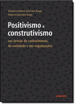 Positivismo e Construtivismo: Nas Teorias do Conhecimento, da Sociedade e das Organizações - CONTRAPONTO Positivismo e Construtivismo: Nas Teorias do Conhecimento, da Sociedade e das Organizações - CONTRAPONTO