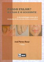 Posso falar o caso e o seguinte - a dermatologia como ela e - os desafios - I C DE SOUZA OLIVEIRA LIVRARIA ME