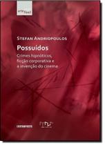 Possuídos: Crimes Hipnóticos, Ficção Corporativa e a Invenção do Cinema - CONTRAPONTO Possuídos: Crimes Hipnóticos, Ficção Corporativa e a Invenção do Cinema - CONTRAPONTO