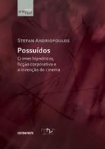 Possuídos: crimes hipnóticos, ficção corporativa e a invenção do cinema - EDITORA CONTRAPONTO