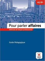 Pour Parler Affaires (A2.b1) - Guide Pedagogique Pour Parler Affaires (A2.b1) - Guide Pedagogique