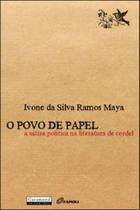 Povo de papel, o - a satira politica na literatura de cordel