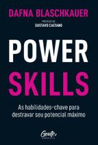 Power Skills - As Habilidades-Chave Para Destravar Seu Potencial Máximo - GENTE