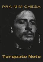 Pra Mim Chega - A Biografia De Torquato Neto Pra Mim Chega - A Biografia De Torquato Neto