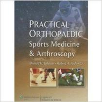 Practical orthopaedic sports medicine and arthroscopy - Lippincott/wolters Kluwer Health