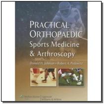 Practical orthopaedic sports medicine and arthroscopy - Lippincott/wolters Kluwer Health