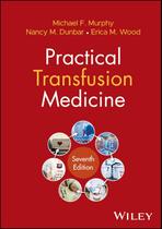 PRACTICAL TRANSFUSION MEDICINE, Autor: MURPHY / MICHAEL F. MURPHY, NANCY M. DUNBAR, ERICA M. WOOD PRACTICAL TRANSFUSION MEDICINE, Autor: MURPHY / MICHAEL F. MURPHY, NANCY M. DUNBAR, ERICA M. WOOD
