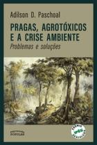 Pragas, Agrotóxicos E A Crise Ambiente: Problemas E Soluções