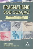 Pragmatismo Sob Coação Pragmatismo Sob Coação