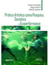 Prática artística como pesquisa, somática e ecoperformance Prática artística como pesquisa, somática e ecoperformance