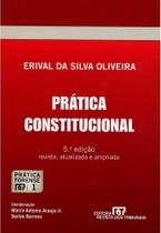 Prática Constitucional - 5ª Edição - Prática Forense 1 - Erival da S. Oliveira - Freitas Bastos