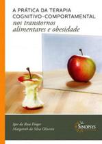 Pratica da terapia cognitivo-comportamental nos transtornos alimentares e obesidade - SINOPSYS Pratica da terapia cognitivo-comportamental nos transtornos alimentares e obesidade - SINOPSYS