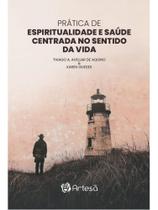 Prática de espiritualidade e saúde centrada no sentido da vida Prática de espiritualidade e saúde centrada no sentido da vida