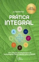Pratica Integral: Um Metodo Revolucionario de Treinamento Fisico-mental Pratica Integral: Um Metodo Revolucionario de Treinamento Fisico-mental