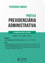 PRATICA PREVIDENCIARIA ADMINISTRATIVA NA AGENCIA DO INSS E NO CRPS (5ª ED. 2022) JUSPODIVM