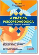 Prática Psicopedagógica, A: Processos e Percursos do Aprender - WAK