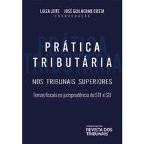 Pratica Tributaria Nos Tribunais Superiores - Teses no Stf e Stj - REVISTA DOS TRIBUNAIS RT