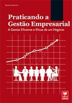 Praticando a Gestão Empresarial - A Gestão Eficiente e Eficaz de um Negócio - Viena Praticando a Gestão Empresarial - A Gestão Eficiente e Eficaz de um Negócio - Viena