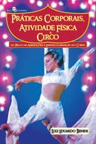 Práticas Corporais, Atividade Física e Circo: do Palco de Aberrações à Espetacularização do Corpo - Paco