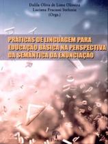 Práticas de linguagem para educação básica na perspectiva da semântica da enunciação Práticas de linguagem para educação básica na perspectiva da semântica da enunciação