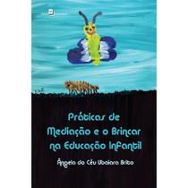 Práticas de mediação e o brincar na educação infantil - - PACO EDITORIAL
